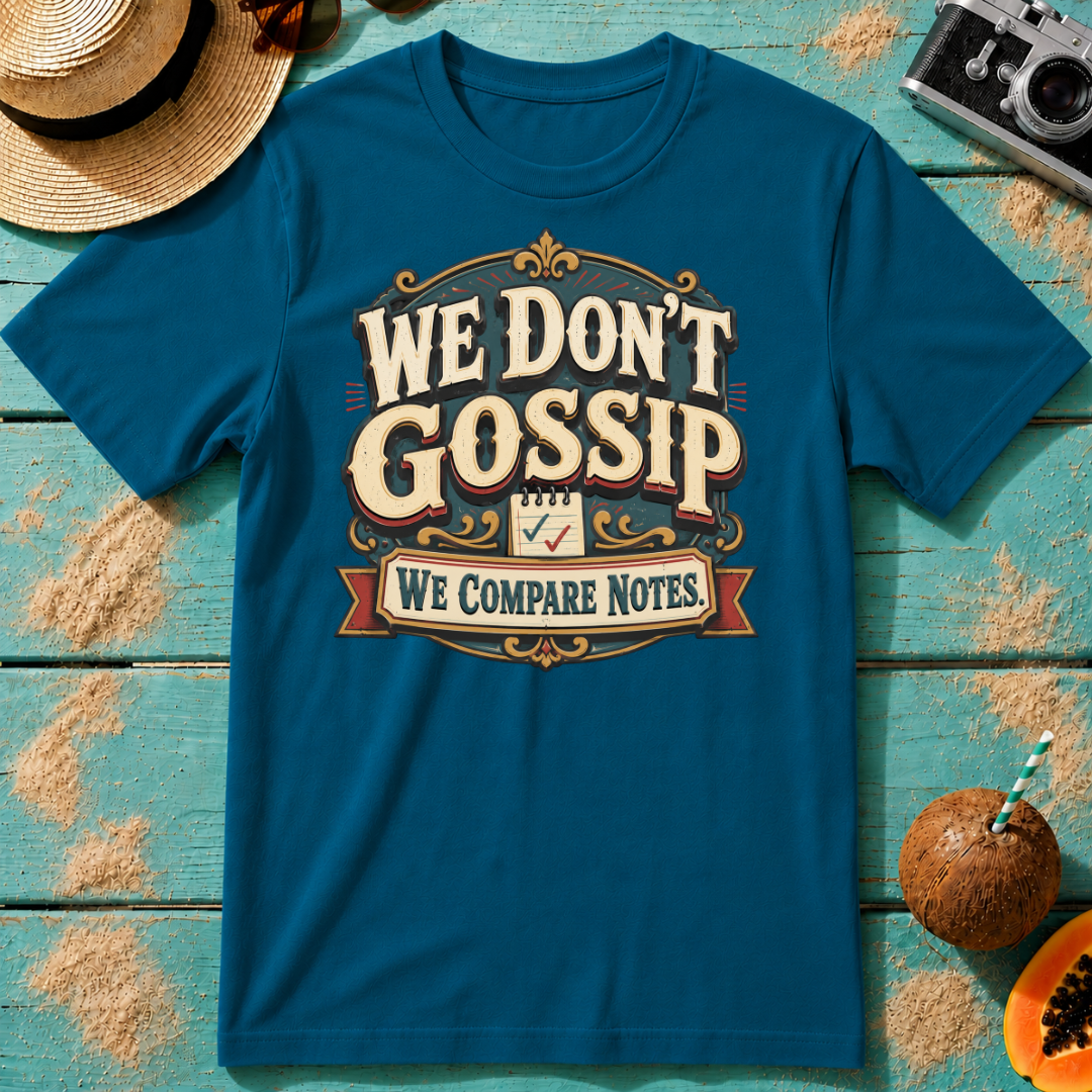 We Don't Gossip - We Compare Notes.