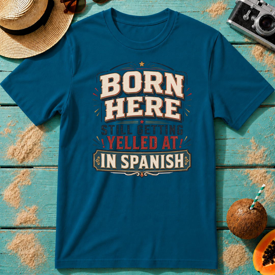 Born Here - Still Getting Yelled At In Spanish