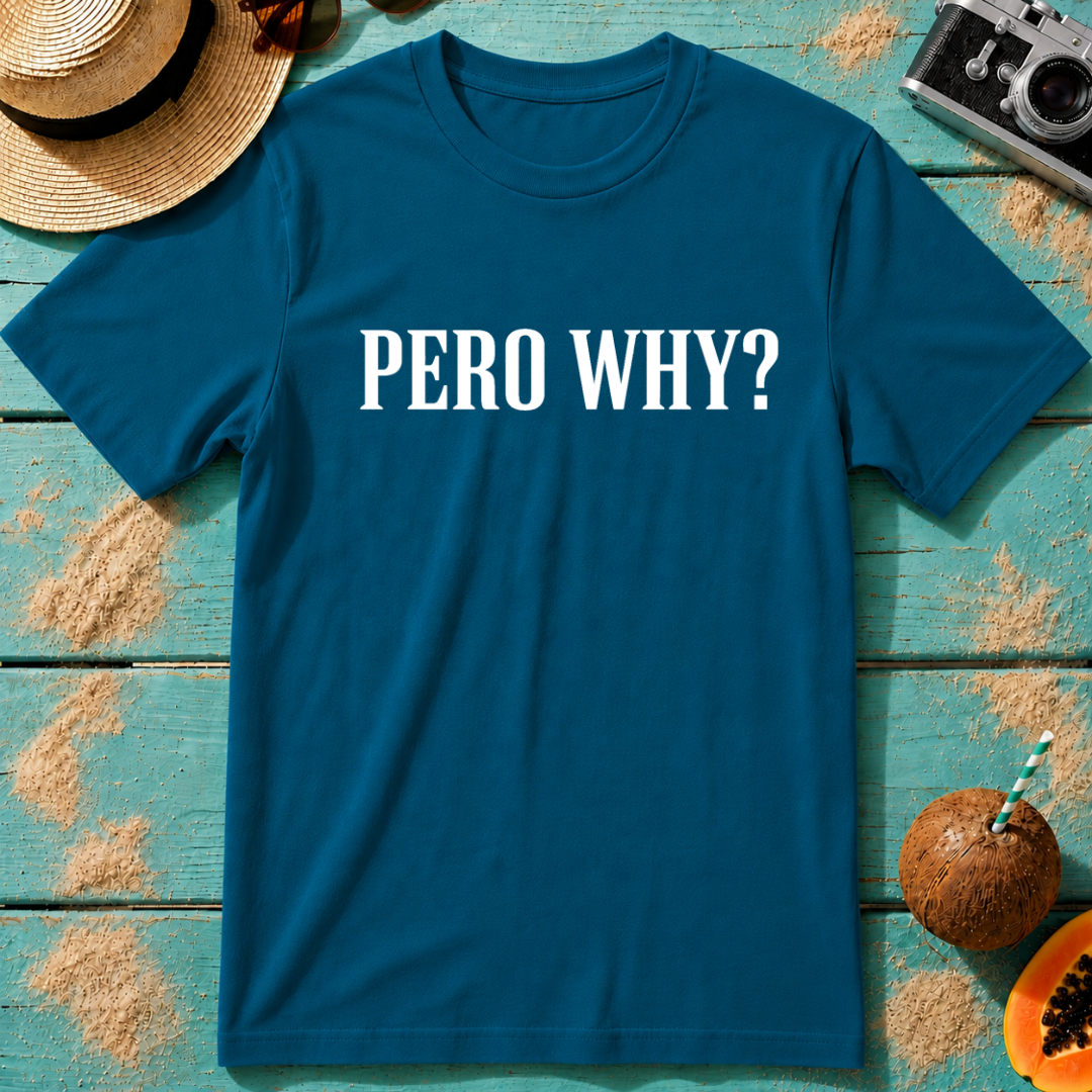 Pero Why?