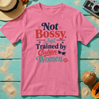 Not Bossy Just Trained by Cuban Women