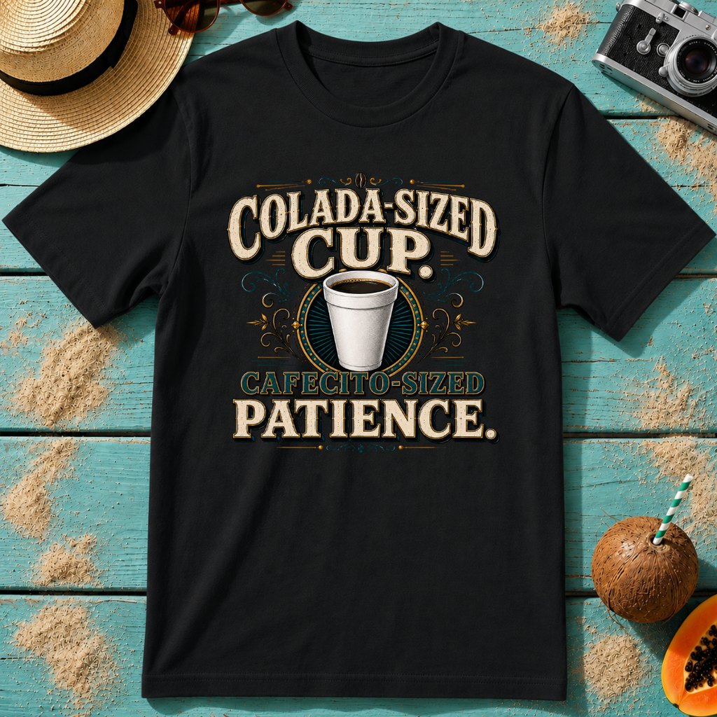 Colada-Sized Cup, Cafecito-Sized Patience.