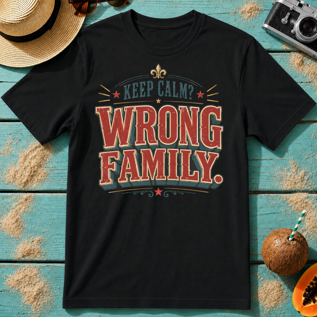 Keep Calm? Wrong Family.