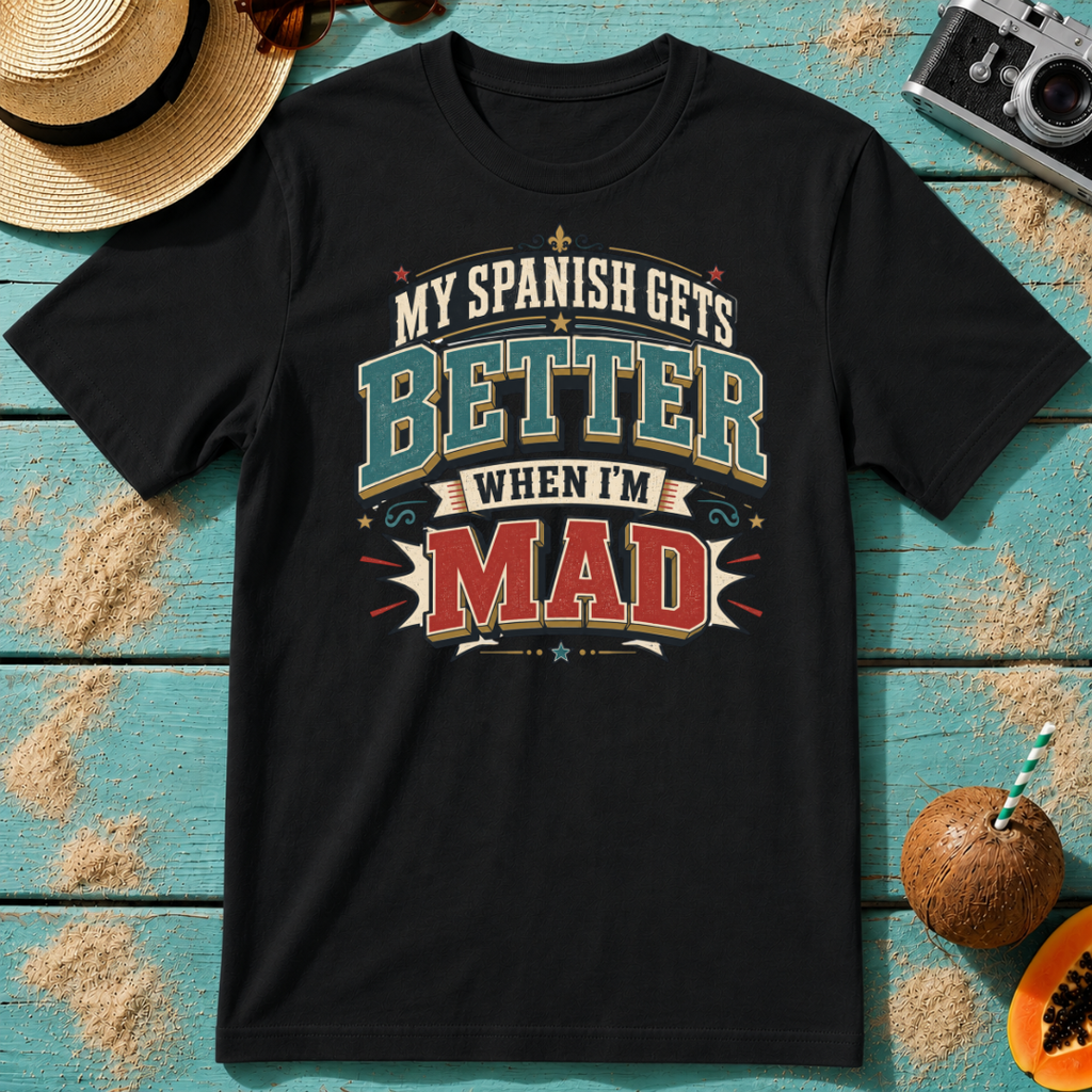 My Spanish Gets Better When I'm MAD