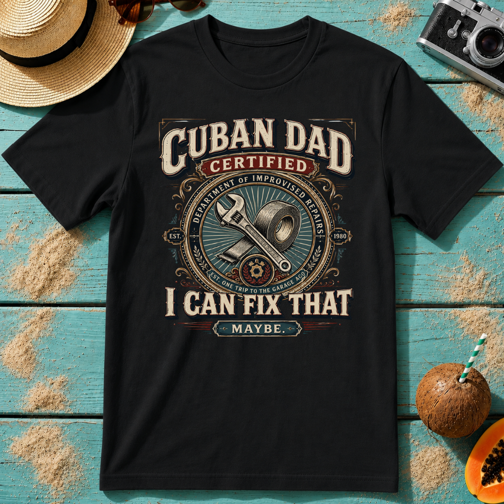 Cuban Dad Certified - I Can Fix That...Maybe