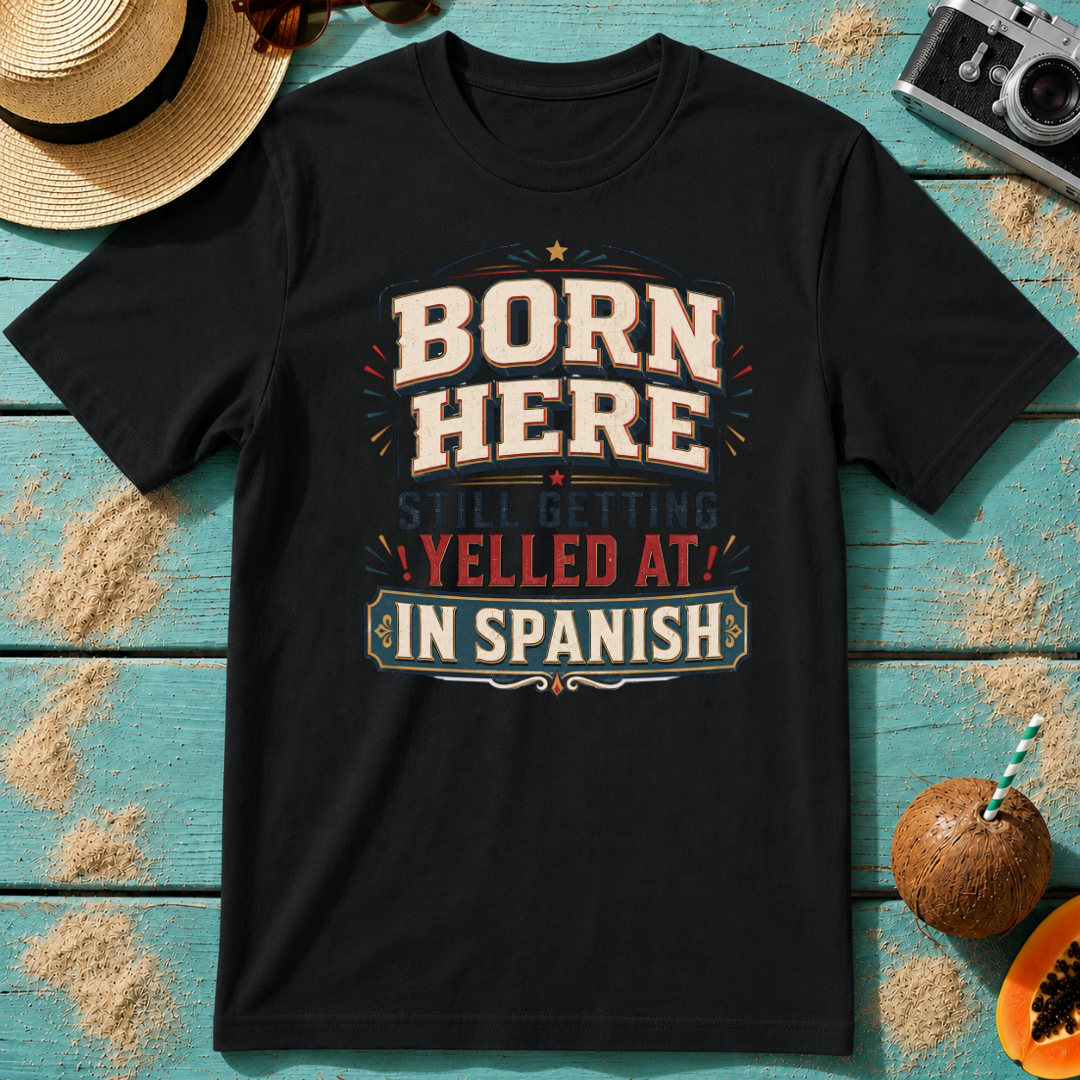 Born Here - Still Getting Yelled At In Spanish