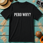 Pero Why?