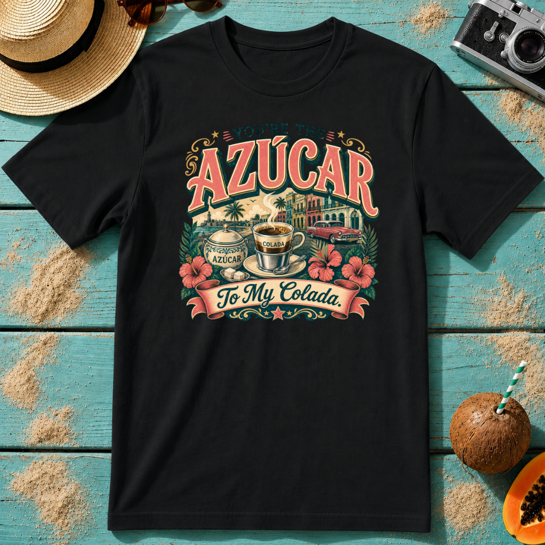 You're The Azúcar To My Colada