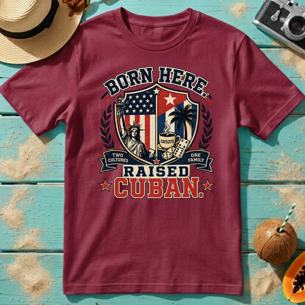 Born Here - Raised Cuban T-Shirt