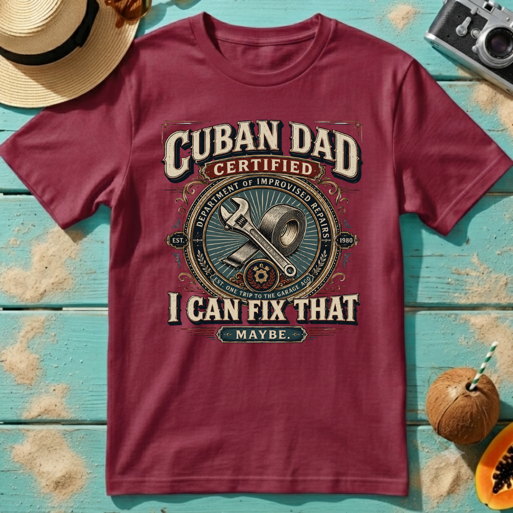 Cuban Dad Certified - I Can Fix That...Maybe