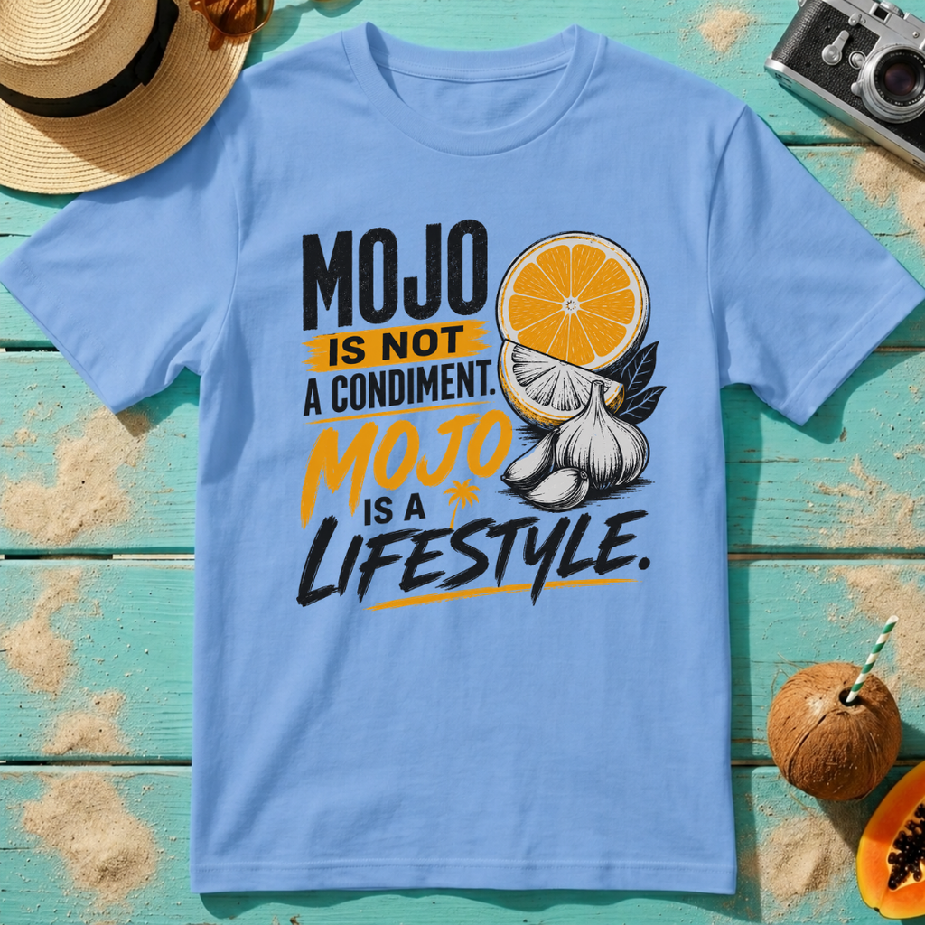 Mojo Is Not A Condiment. Mojo Is A Lifestyle