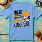 Mojo Is Not A Condiment. Mojo Is A Lifestyle
