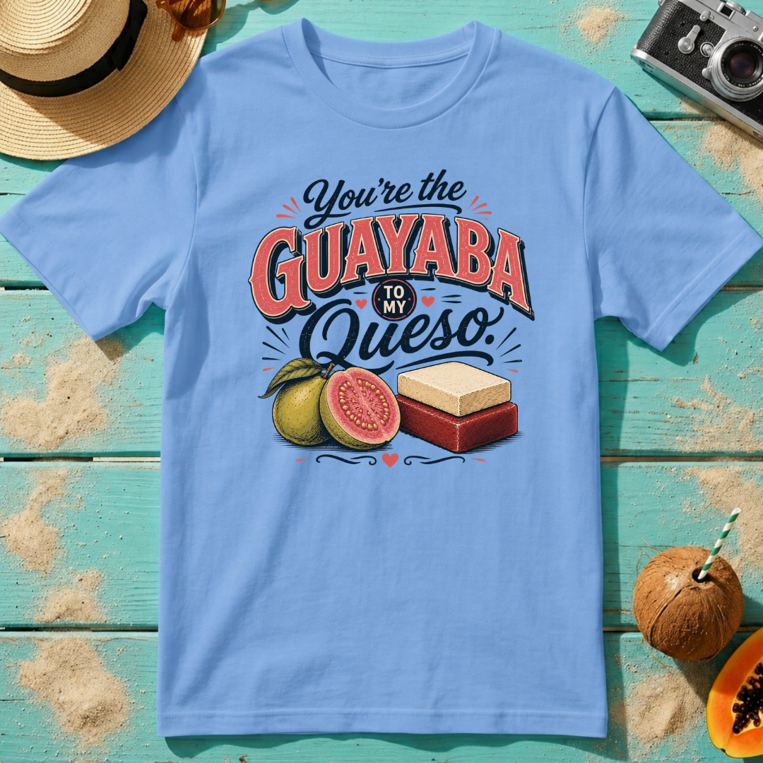 You're the Guayaba to my Queso
