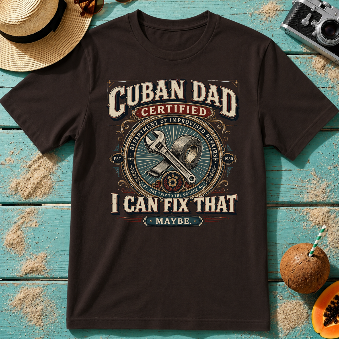 Cuban Dad Certified - I Can Fix That...Maybe