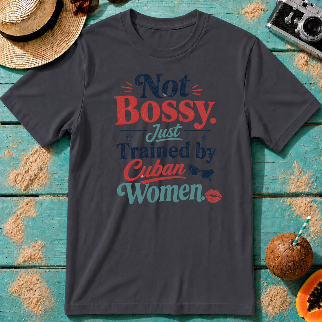Not Bossy Just Trained by Cuban Women