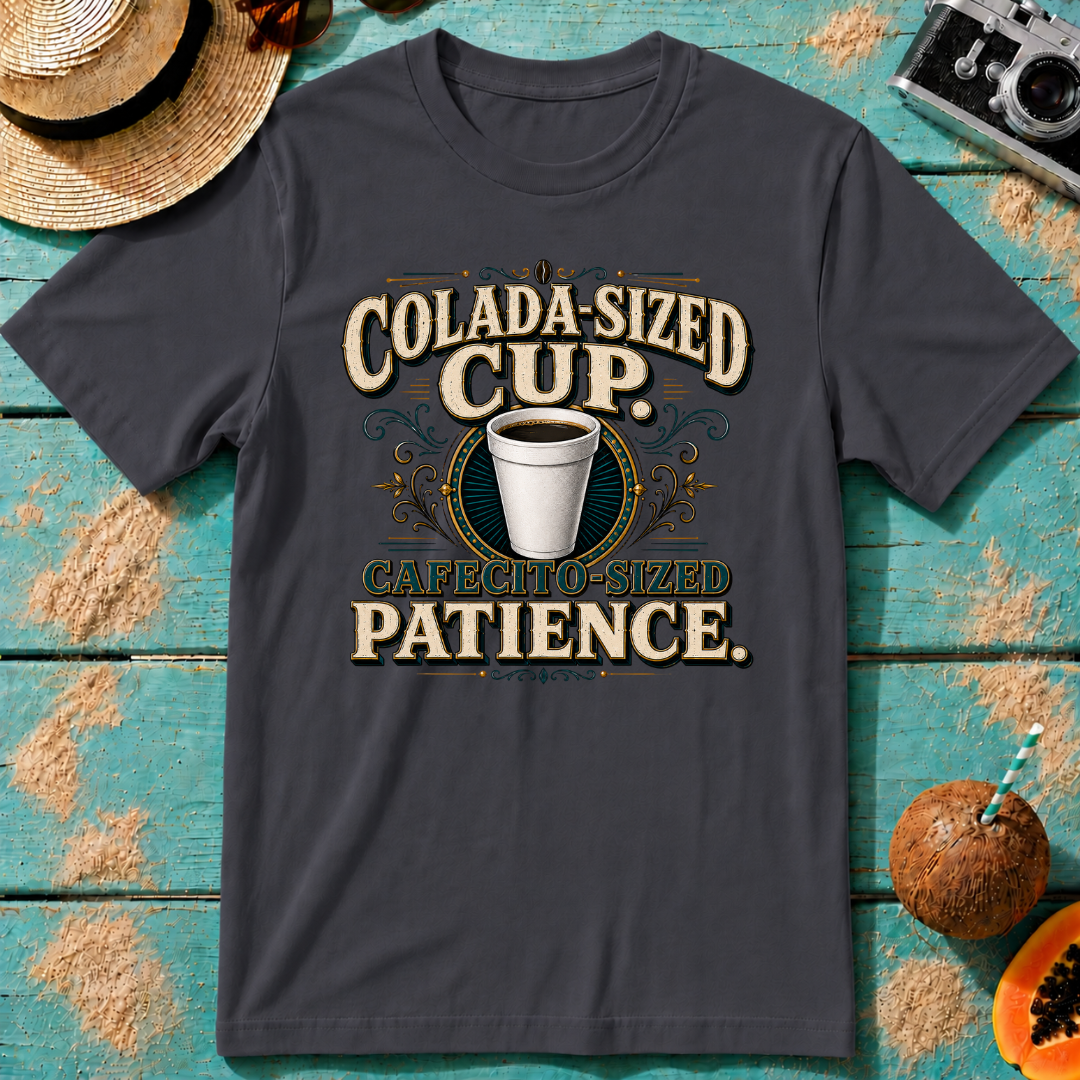 Colada-Sized Cup, Cafecito-Sized Patience.
