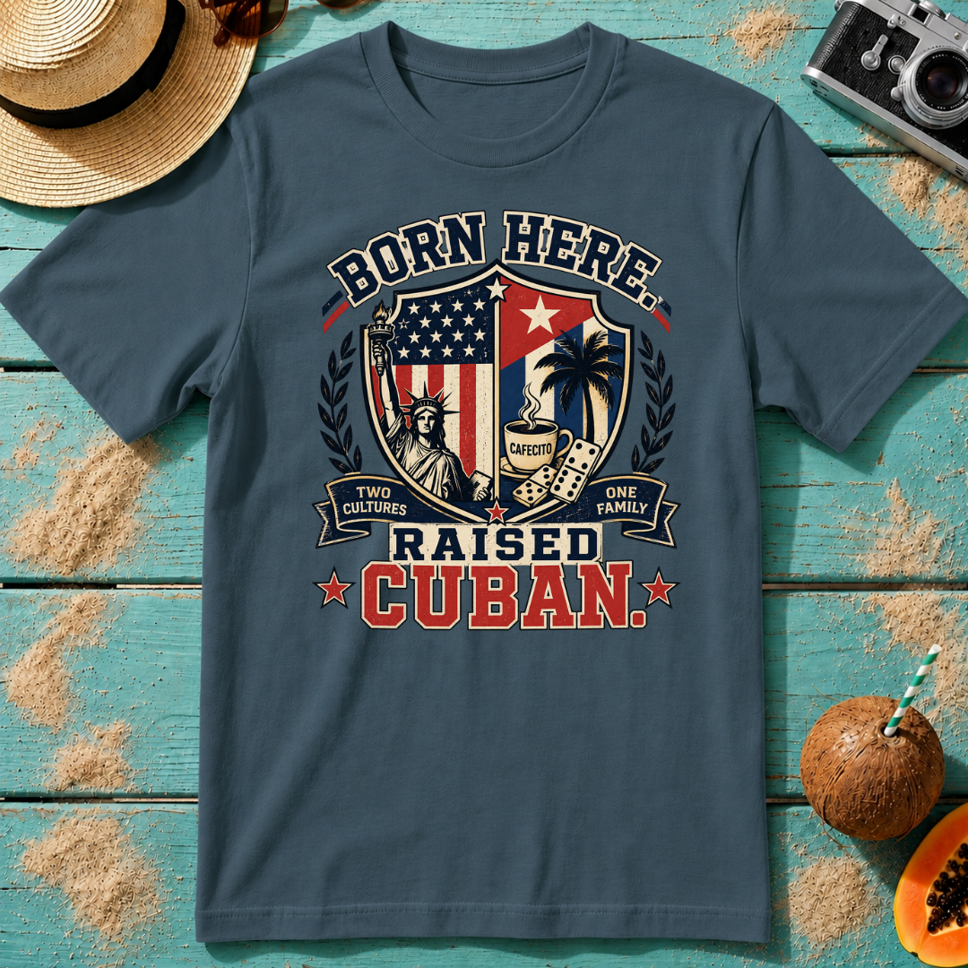 Born Here - Raised Cuban T-Shirt