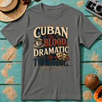 Cuban By Blood, Dramatic By Training T-Shirt