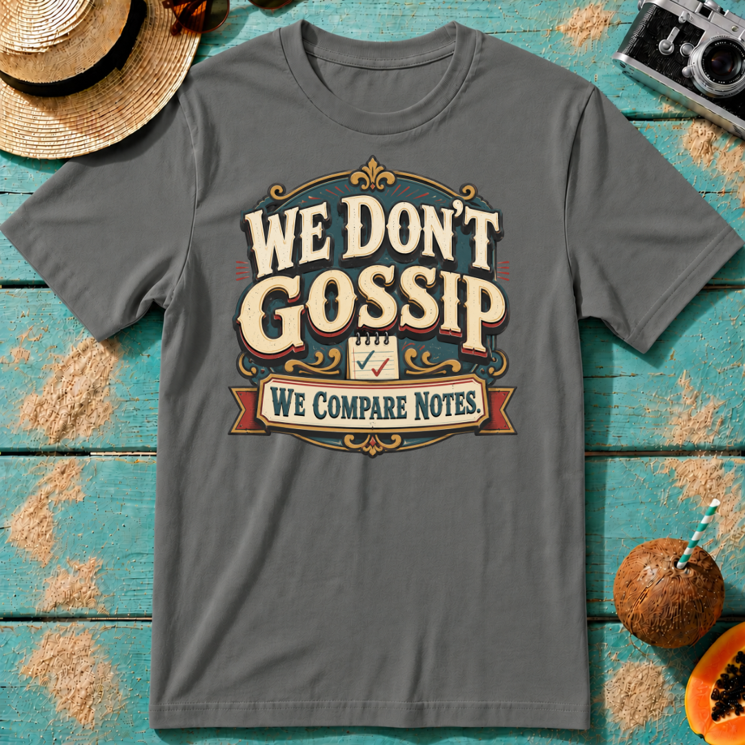 We Don't Gossip - We Compare Notes.