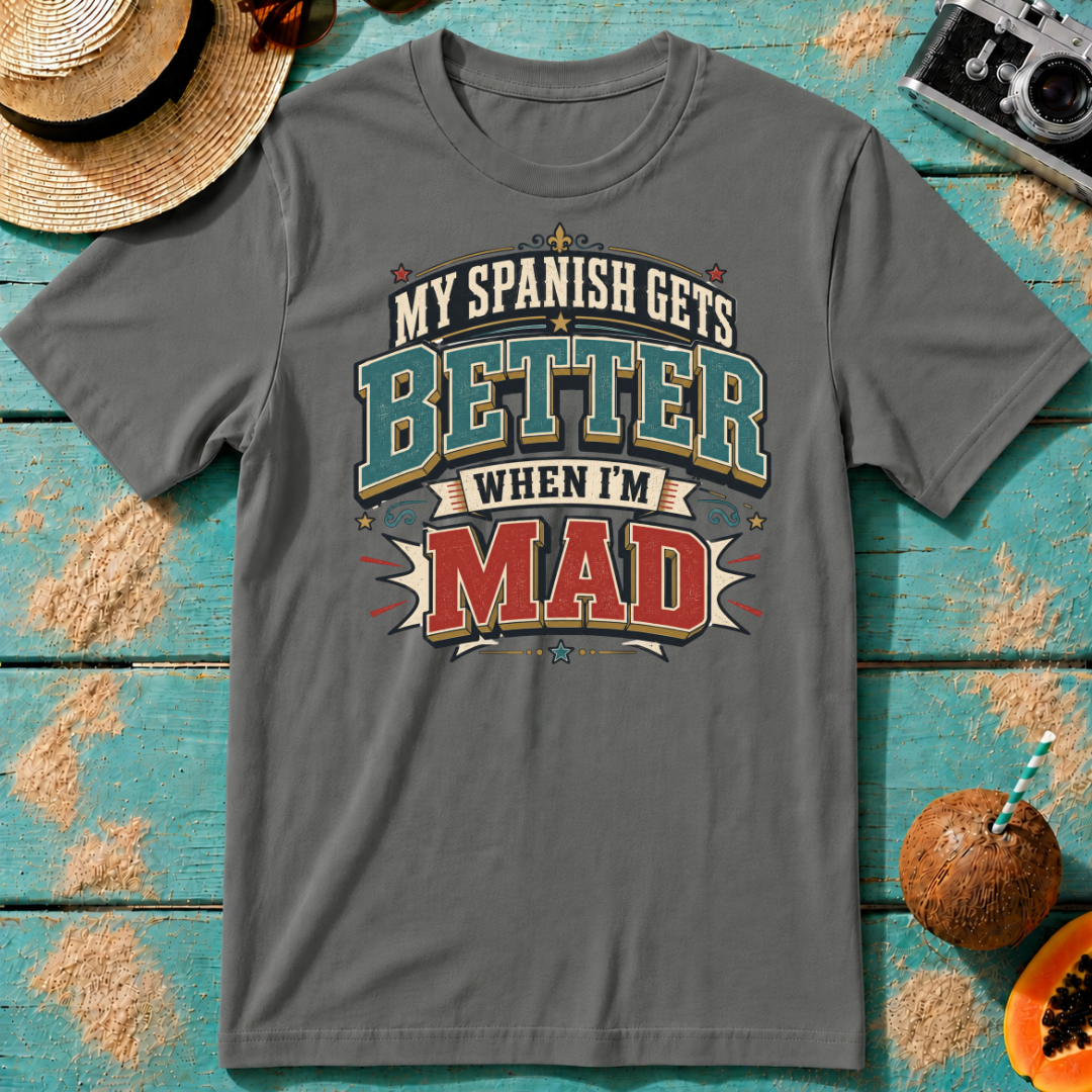 My Spanish Gets Better When I'm MAD