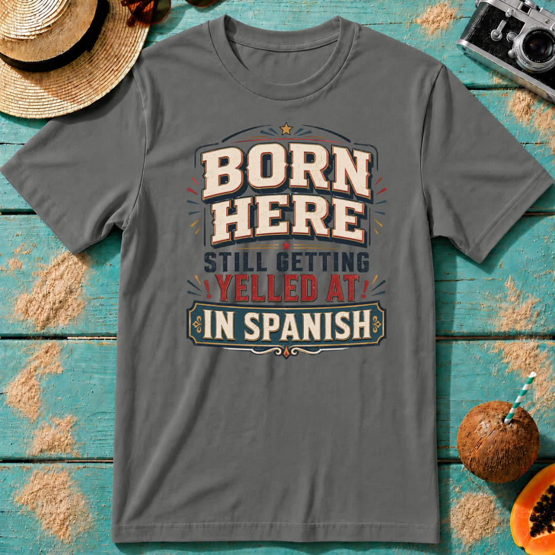 Born Here - Still Getting Yelled At In Spanish