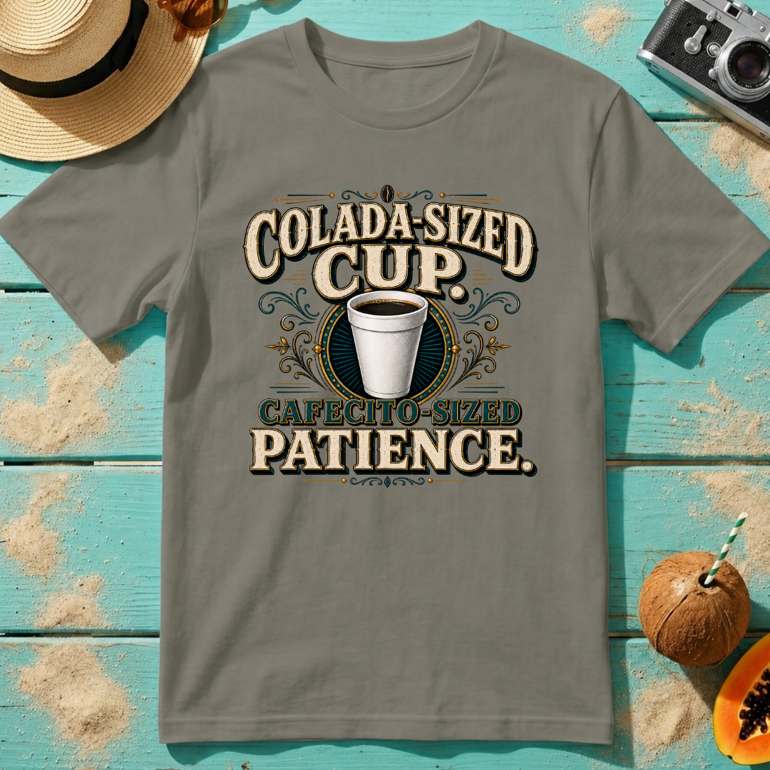 Colada-Sized Cup, Cafecito-Sized Patience.
