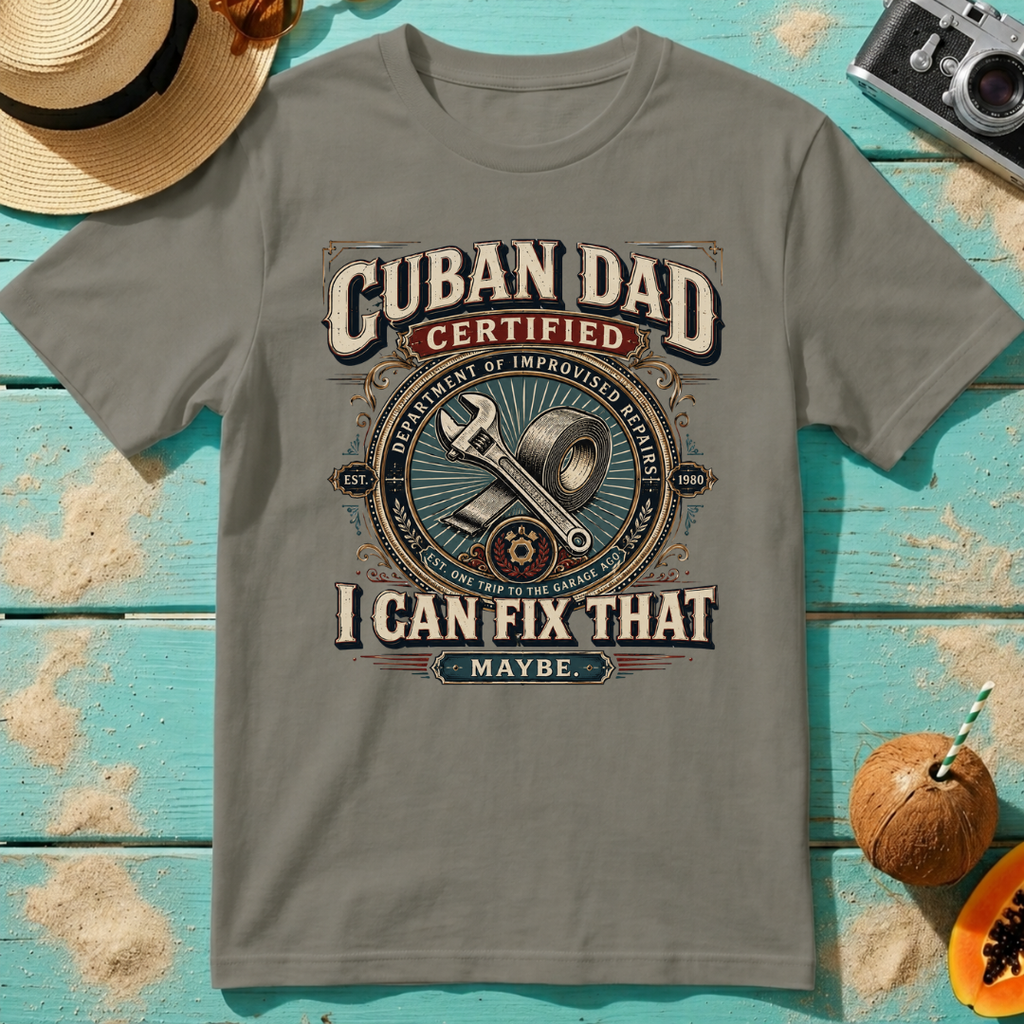 Cuban Dad Certified - I Can Fix That...Maybe