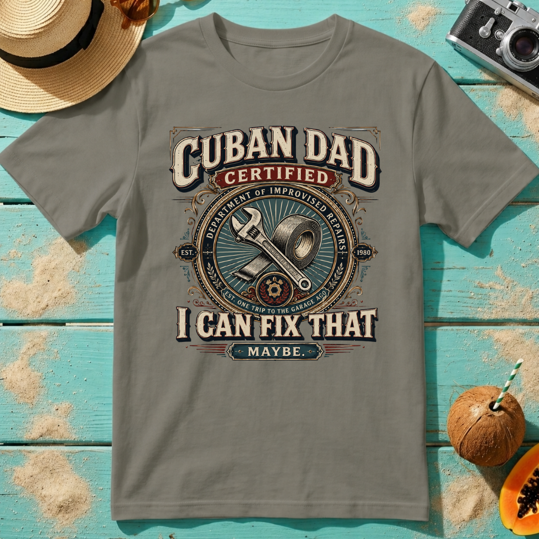 Cuban Dad Certified - I Can Fix That...Maybe