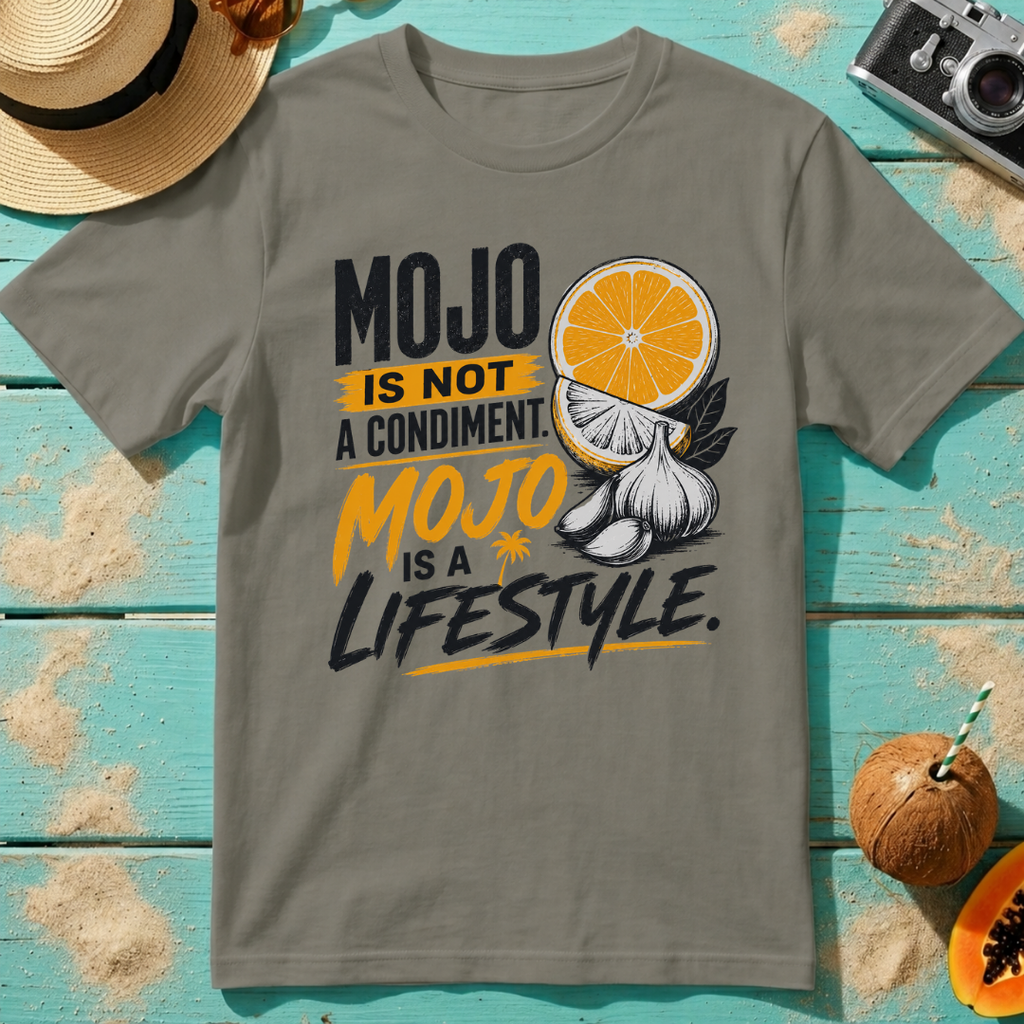 Mojo Is Not A Condiment. Mojo Is A Lifestyle