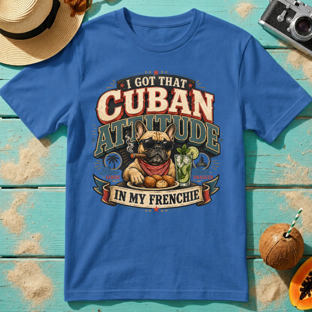I Got That Cuban Attitude In My Frenchie
