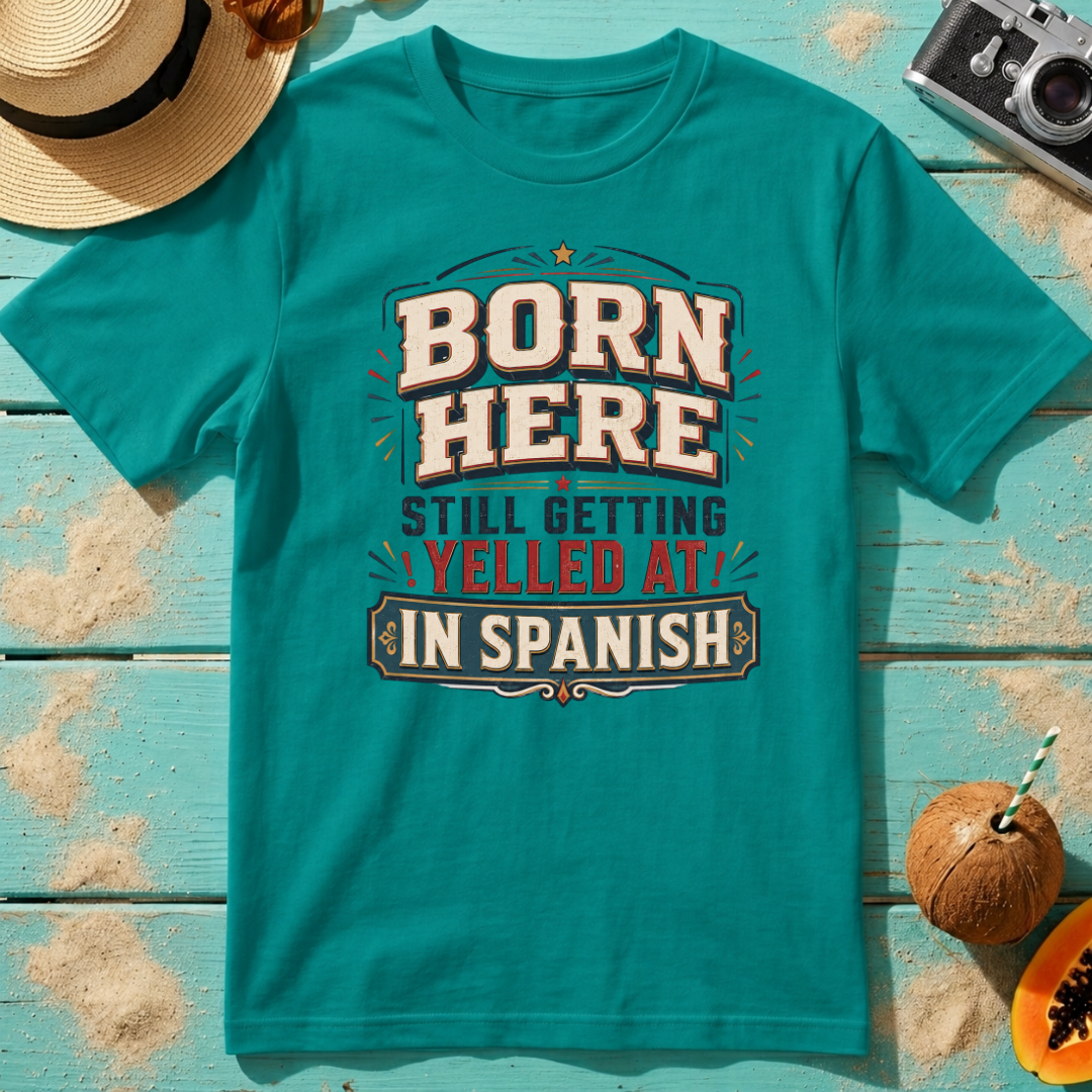 Born Here - Still Getting Yelled At In Spanish