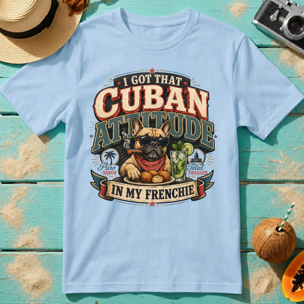 I Got That Cuban Attitude In My Frenchie