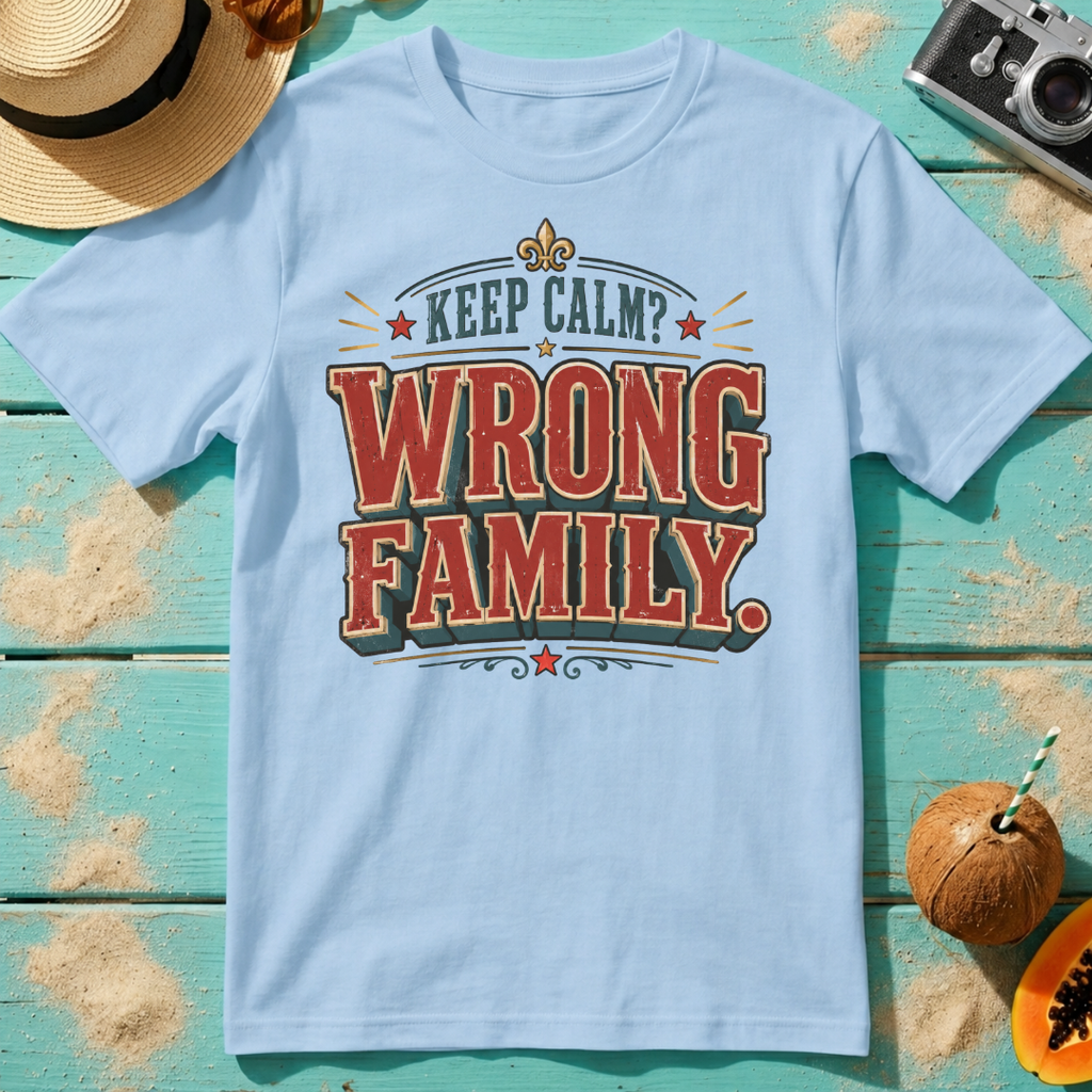 Keep Calm? Wrong Family.