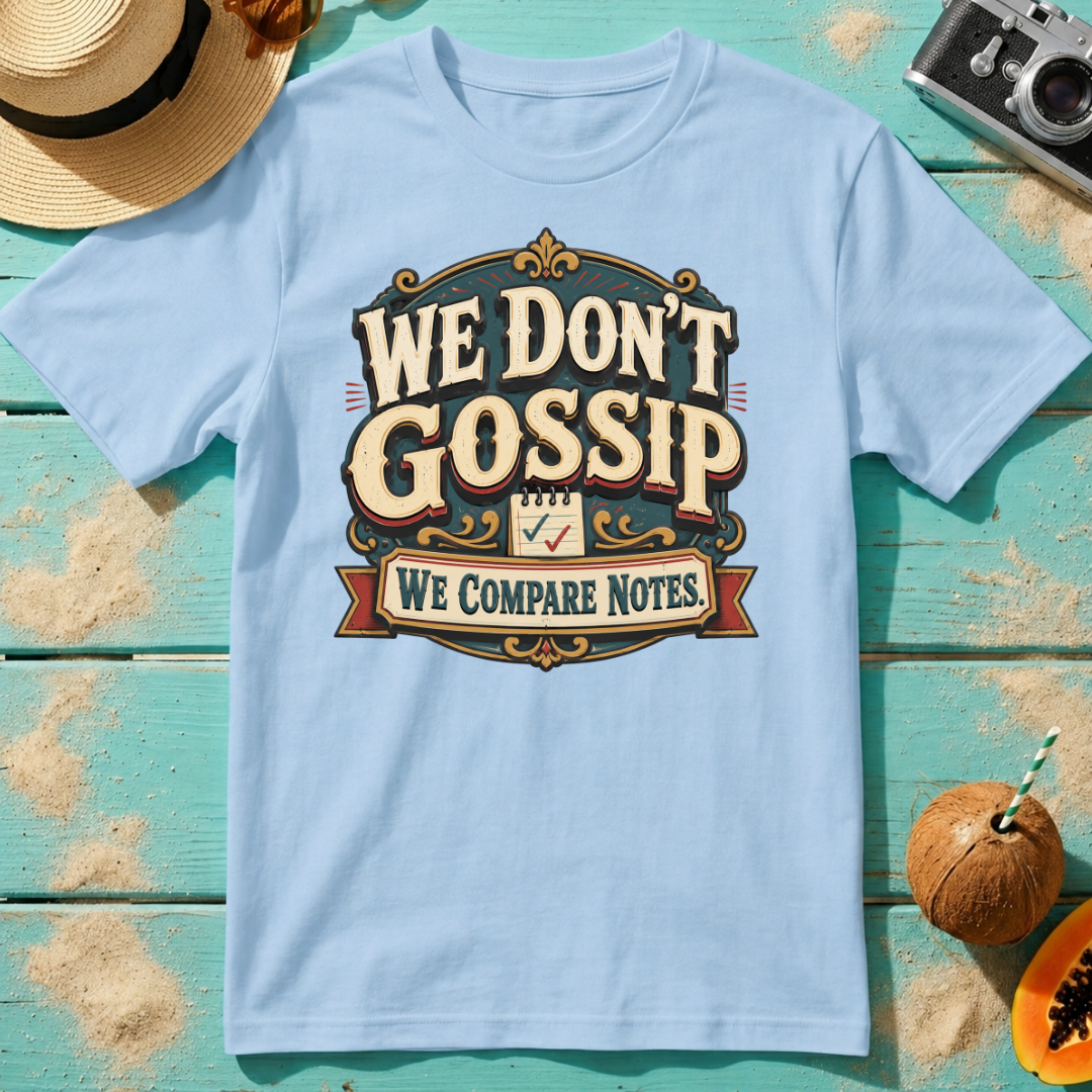 We Don't Gossip - We Compare Notes.