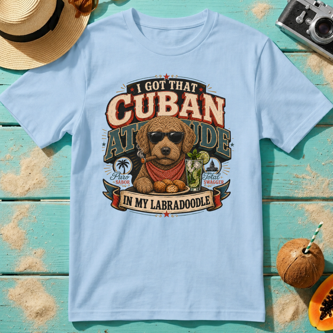 I Got That Cuban Attitude In My Labradoodle - Latte