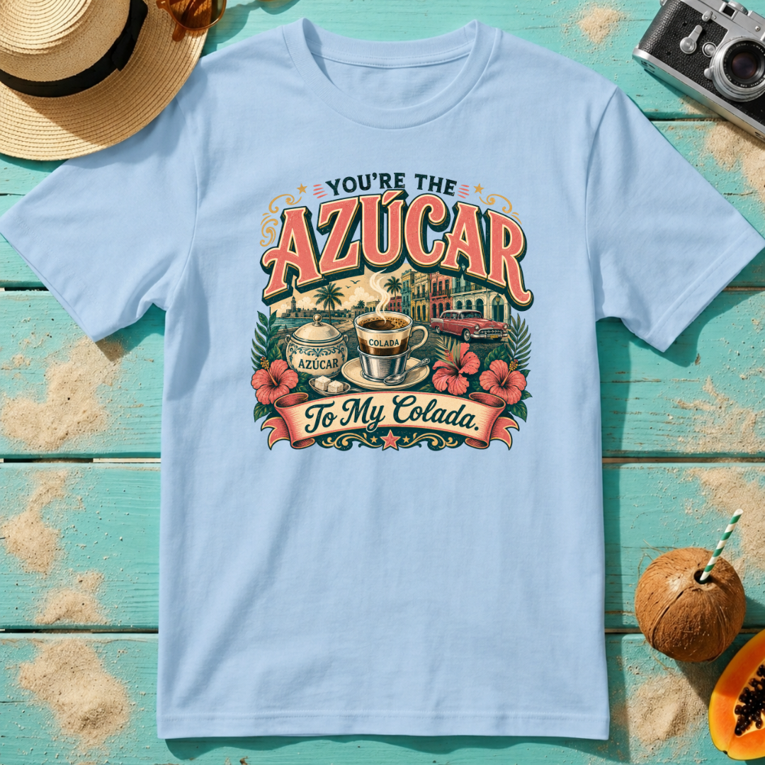 You're The Azúcar To My Colada