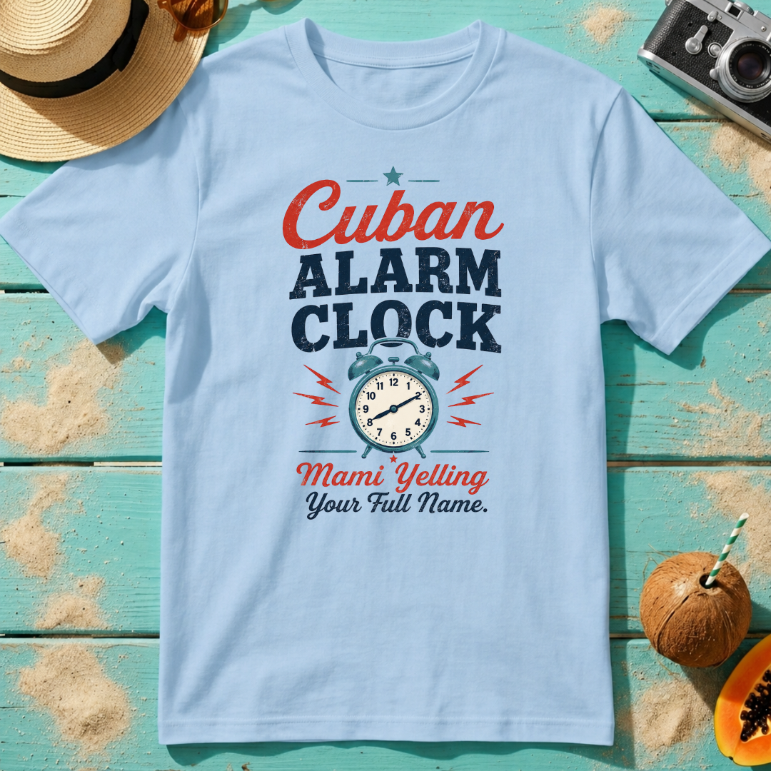 Cuban Alarm Clock - Mami Yelling Your Full Name T-Shirt