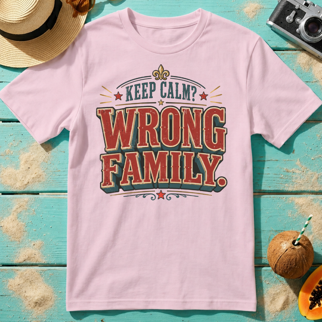 Keep Calm? Wrong Family.