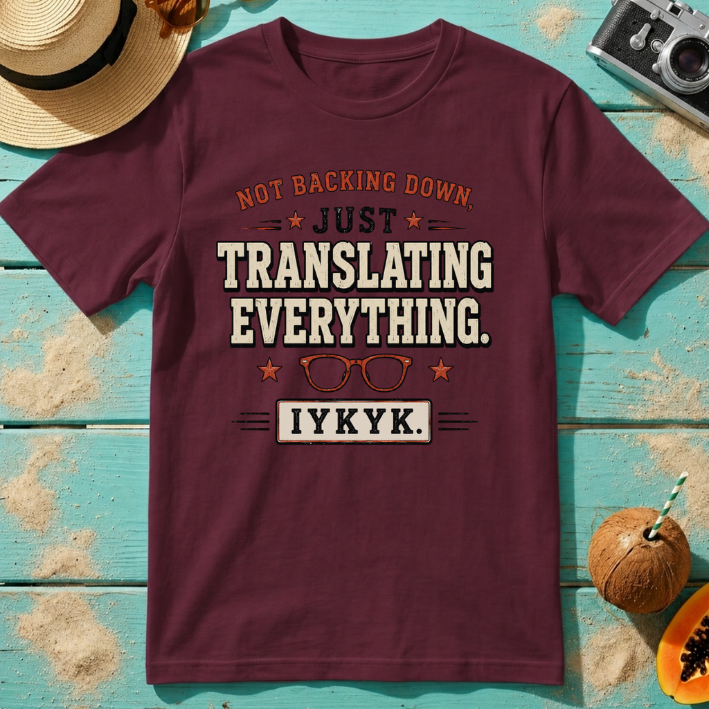 Not Backing Down, Just Translating Everything IYKYK