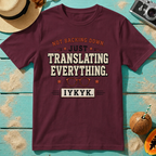 Not Backing Down, Just Translating Everything IYKYK