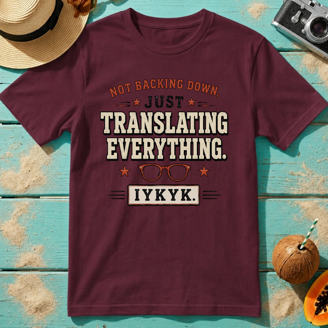 Not Backing Down, Just Translating Everything IYKYK