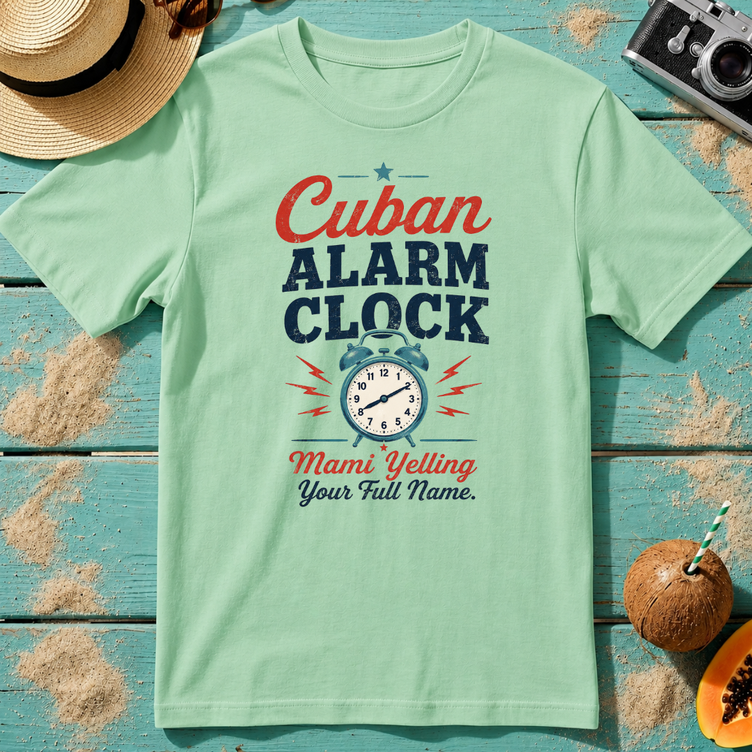 Cuban Alarm Clock - Mami Yelling Your Full Name T-Shirt