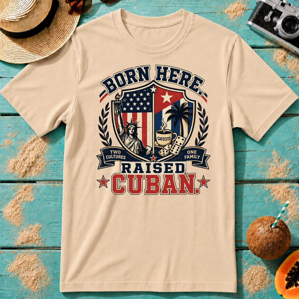 Born Here - Raised Cuban T-Shirt