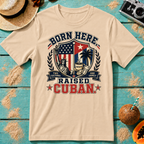 Born Here - Raised Cuban T-Shirt