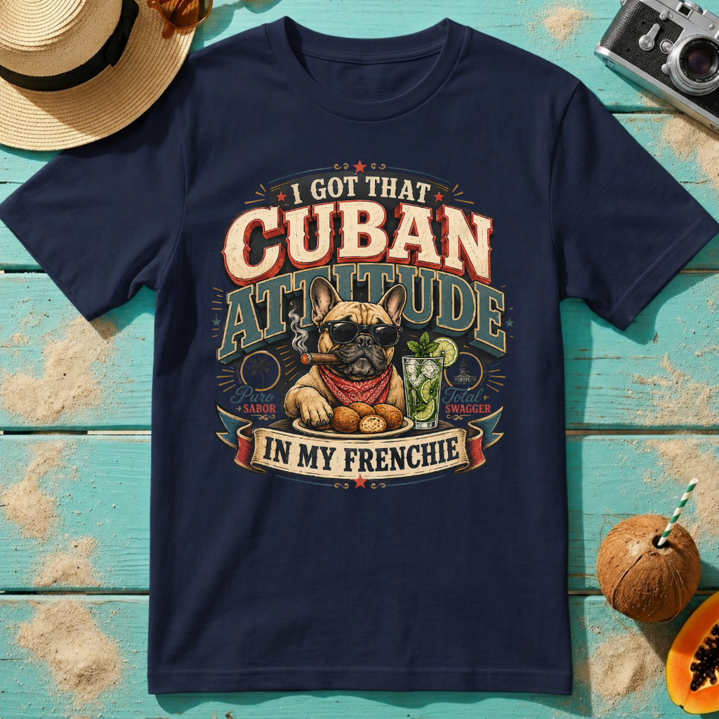 I Got That Cuban Attitude In My Frenchie