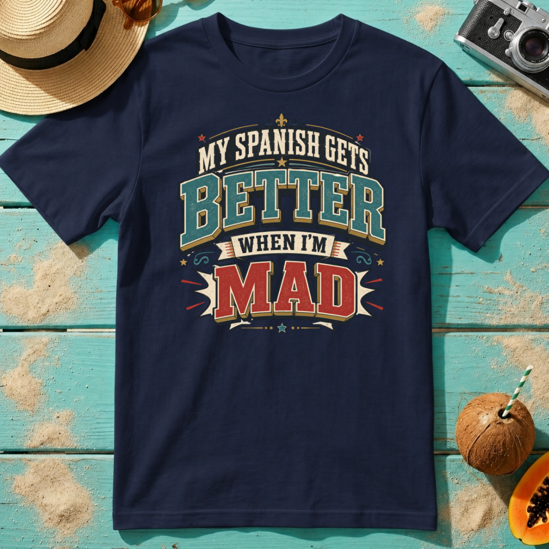 My Spanish Gets Better When I'm MAD