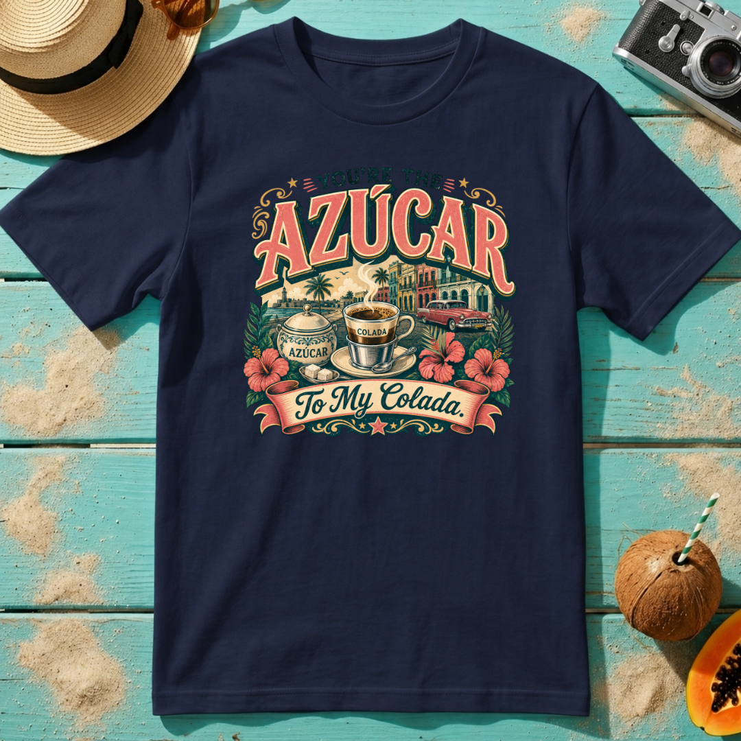 You're The Azúcar To My Colada