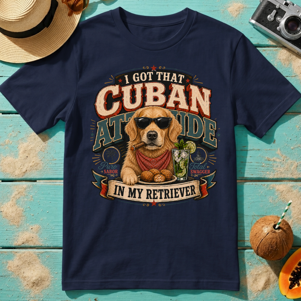I Got That Cuban Attitude In My Retriever