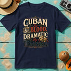 Cuban By Blood, Dramatic By Training T-Shirt