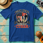 Born Here - Raised Cuban T-Shirt