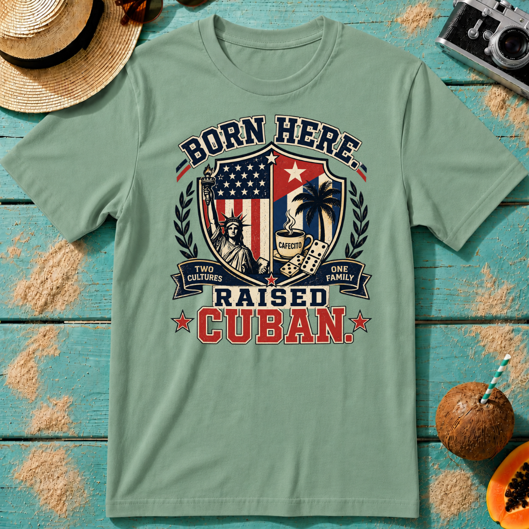 Born Here - Raised Cuban T-Shirt